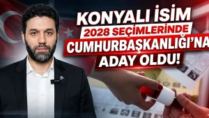 Konyalı isim 2028 seçimlerinde Cumhurbaşkanlığı’na aday oldu!